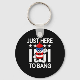 Funny just here to bang rocket patriotic july 4 Fu Keychain