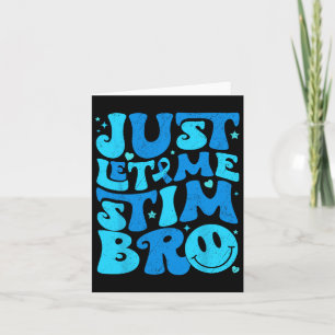 Funny Just Let Me Stim Bro Autism Awareness Month Card