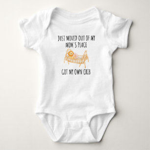 Funny Just Moved Out Moms Place Got My Own Crib Baby Bodysuit