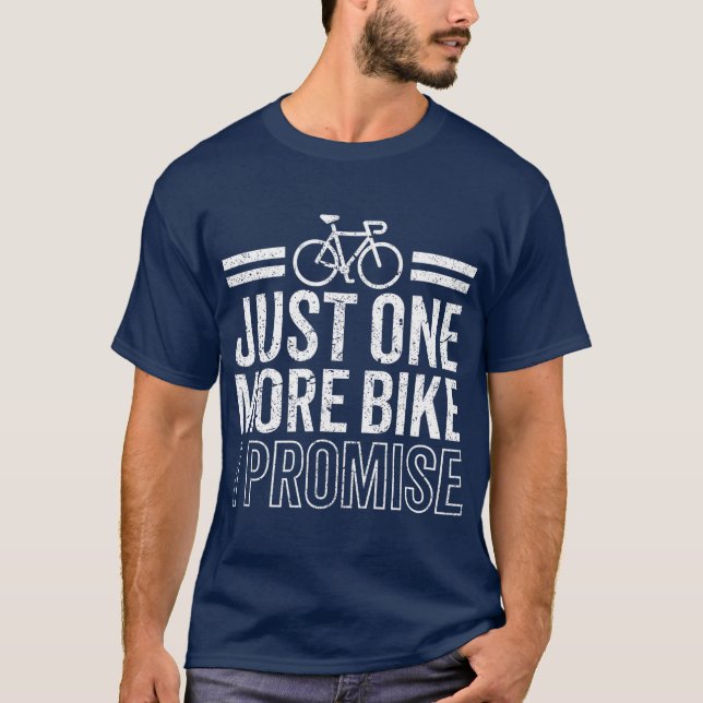 Funny Just One More Bike I Promise Cycling T-Shirt (Front)