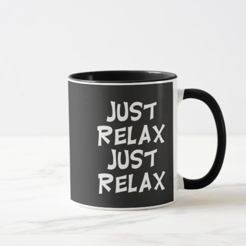 funny just relax just relax sarcastic design mug