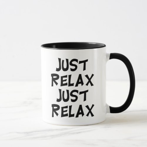 funny just relax sarcastic relaxing sayings mug