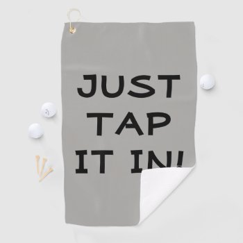 Funny Just Tap It In Golf Towel by Mousefx at Zazzle