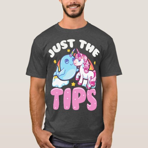 Funny Just The Tips Cute Narwhal Unicorn Pun T_Shirt