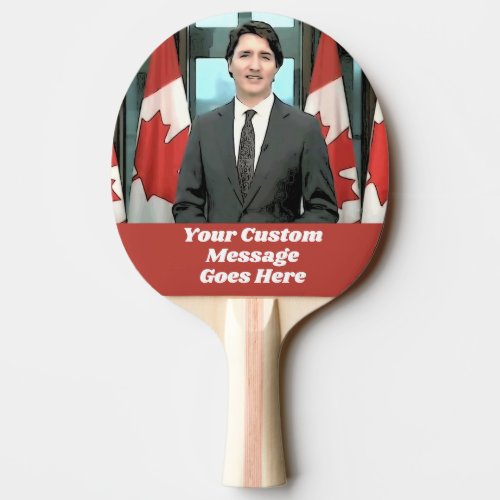 Funny Justin Trudeau Custom Message Canada Politic Ping Pong Paddle