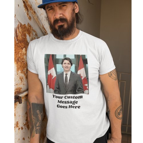 Funny Justin Trudeau Custom Message Canada T_Shirt