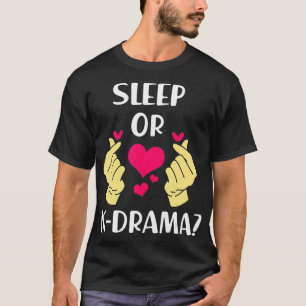 Funny K Drama Sleep Or Kdrama  T-Shirt