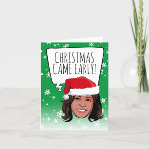 Funny Kamala Christmas: Christmas Came Early Card