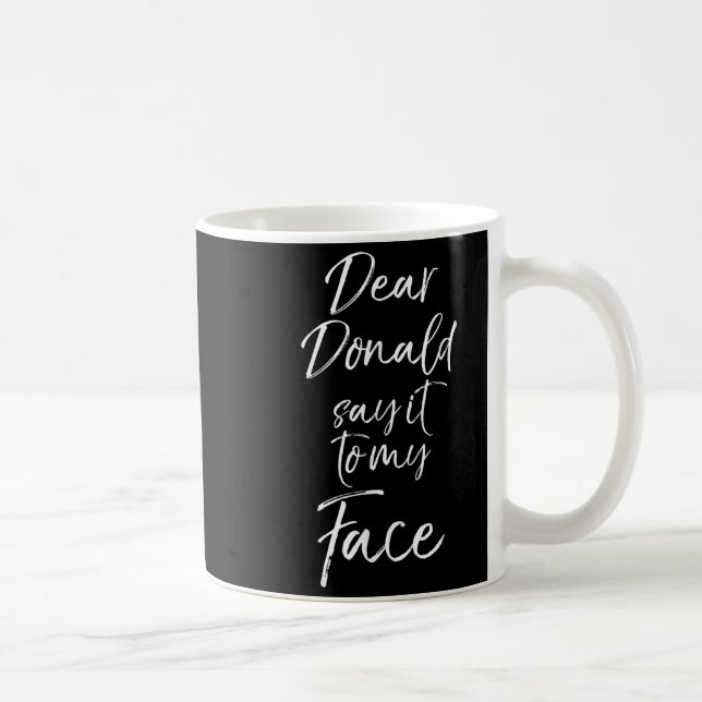 Funny Kamala Harris Quote Cute Dear Donald Say It  Coffee Mug (Right)