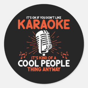 Funny Karaoke Lovers It's Ok If You Don't Like Classic Round Sticker