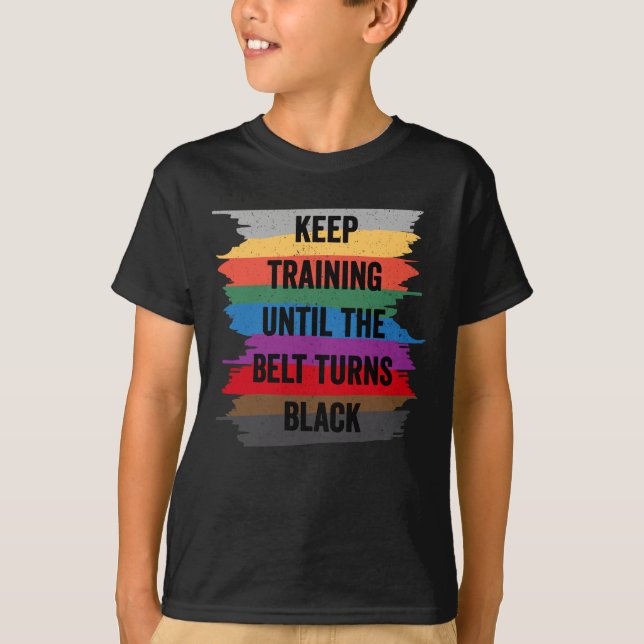 Funny Karate Design Keep Training Until The Belt T-Shirt (Front)