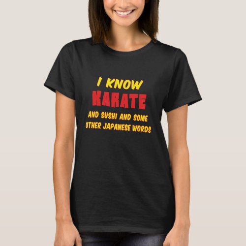 Funny Karate Quote I Know Karate inlove T_Shirt