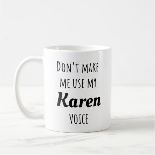 Funny Karen - Don't Make Me Use My Karen Voice Coffee Mug
