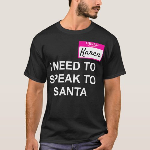 Funny Karen I Need To Speak To Santa 2020 Christma T_Shirt