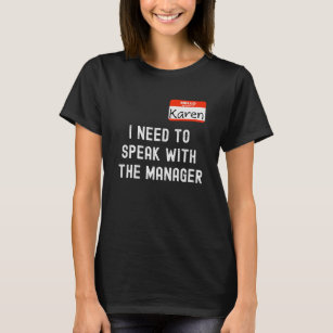 Funny Karen I Need to Speak With the Manager T-Shirt