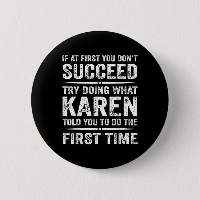 Funny Karen Meme If At First You Dont Succeed Try  Button (Front)
