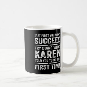 Funny Karen Meme If At First You Dont Succeed Try Coffee Mug