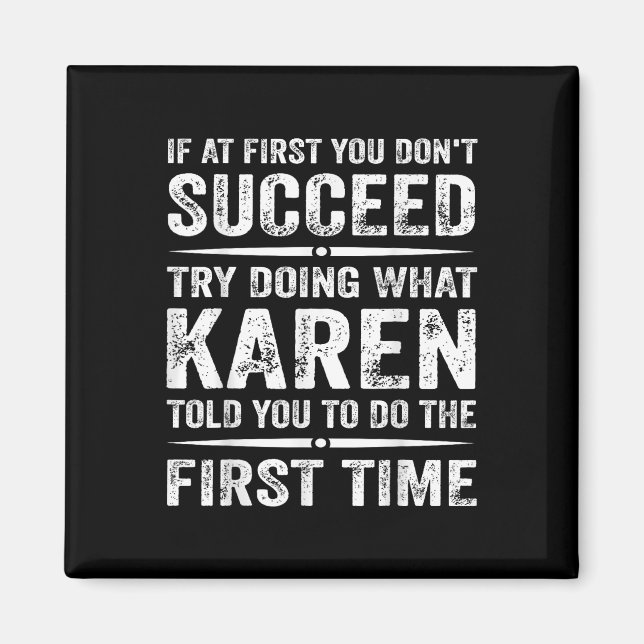 Funny Karen Meme If At First You Dont Succeed Try  Magnet (Front)