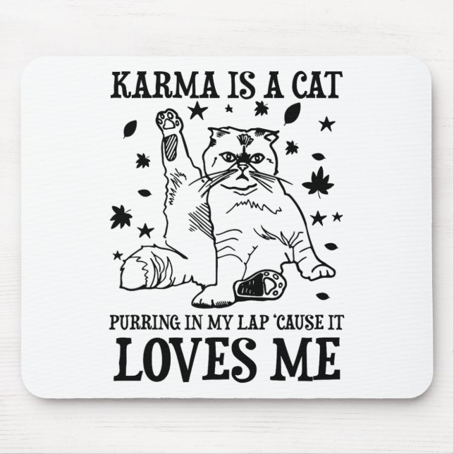 Funny Karma Is A Cat Purring In My Lap cause It Lo Mouse Pad (Front)