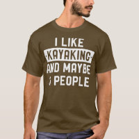 Funny Kayak Gift I Like Kayaking And Maybe