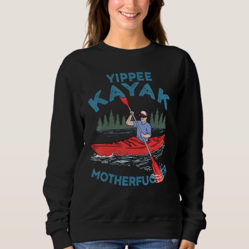 Funny Kayak Yippee Kayak Men Canoeist Kayaking Sweatshirt