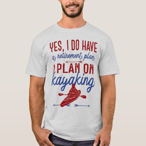 Funny Kayaking Retirement Plan Red and Blue T_Shirt