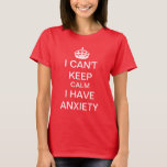 Funny Keep Calm And Carry On Anxiety Spoof T-shirt at Zazzle