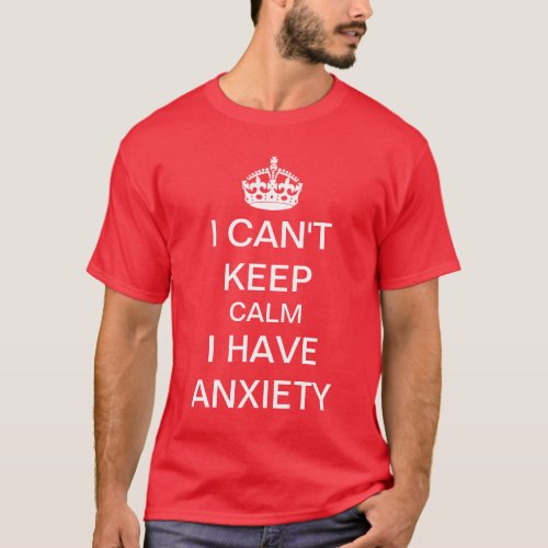 Funny Keep Calm and Carry On Anxiety Spoof T_Shirt