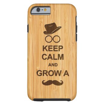 Funny Keep Calm And Grow A Mustache Bamboo Look Tough Iphone 6 Case by CityHunter at Zazzle