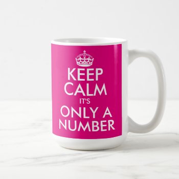 Funny Keep Calm Birthday Mug With Custom Age by keepcalmmaker at Zazzle
