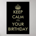 Funny keep calm it's your Birthday poster template<br><div class="desc">Funny keep calm it's your Birthday poster template. | Customizable text on black background. Keep calm and carry on design spoof. Black and faux gold color.</div>