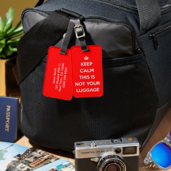 Funny Keep Calm Not Your Luggage Luggage Tag by wheresmymojo at Zazzle