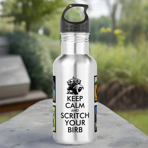 Funny Keep Calm  Scritch Your Birb Bird 4 Photo Stainless Steel Water Bottle