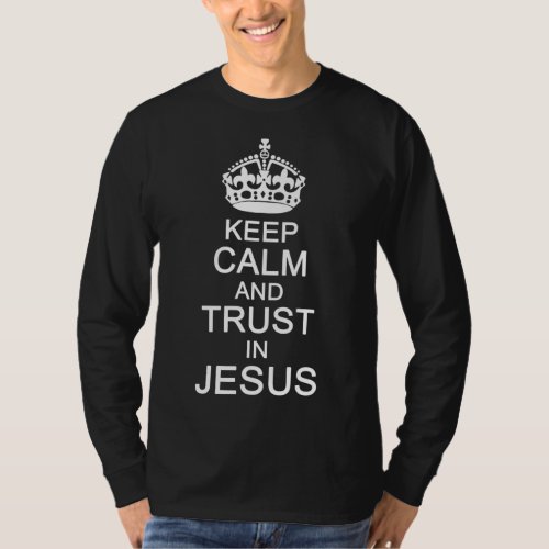 Funny Keep Calm Trust In Jesus Christians God T_Shirt