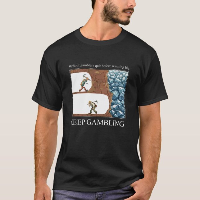 Funny Keep Gambling Inspirational Meme Sarcastic H T-Shirt (Front)