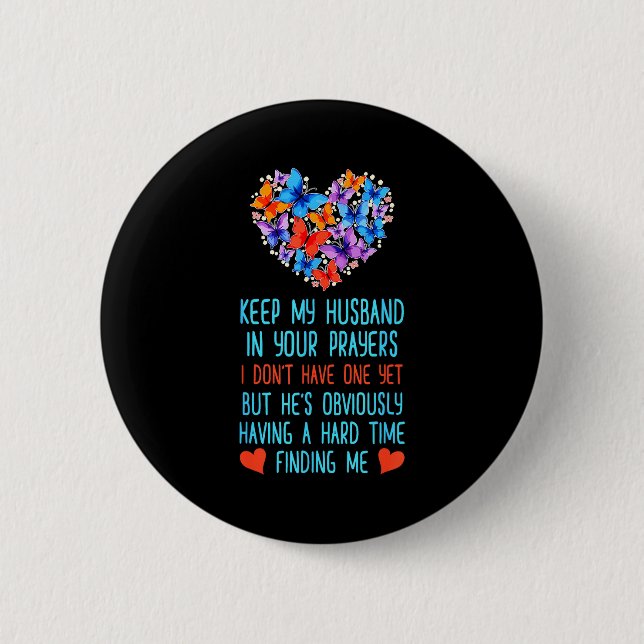 Funny Keep My Husband In Your Prayers I Dont Have  Button (Front)