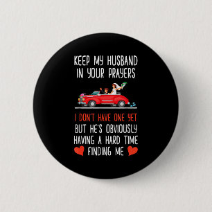 Funny Keep My Husband In Your Prayers I Dont Have Button