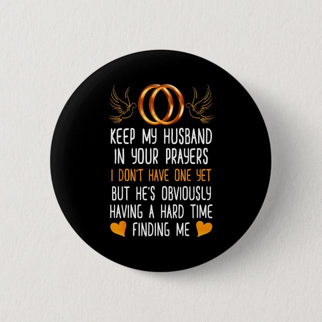 Funny Keep My Husband In Your Prayers I Don't Have Button (Front)
