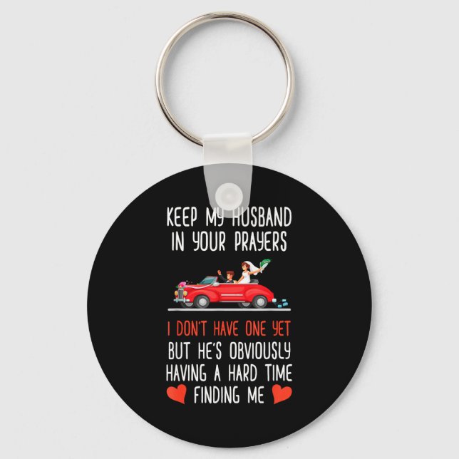 Funny Keep My Husband In Your Prayers I Don't Have Keychain (Front)