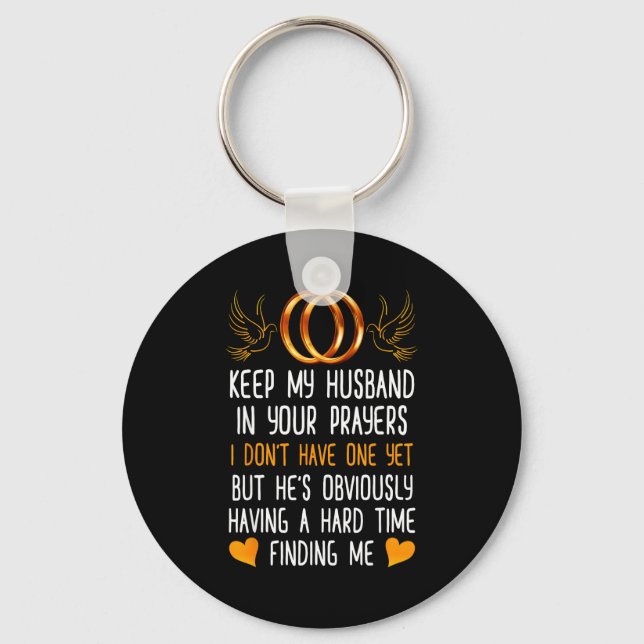 Funny Keep My Husband In Your Prayers I Dont Have  Keychain (Front)