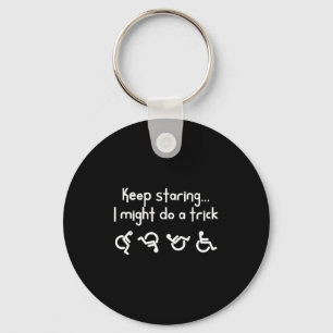 Funny Keep Staring I Might Do A Trick Wheelchair Keychain
