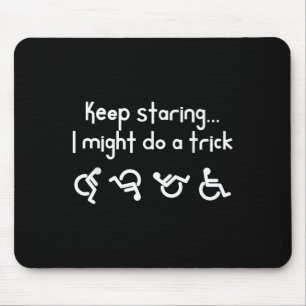 Funny Keep Staring I Might Do A Trick Wheelchair Mouse Pad