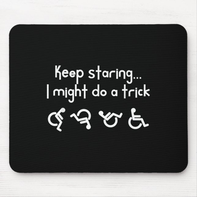 Funny Keep Staring I Might Do A Trick Wheelchair  Mouse Pad (Front)