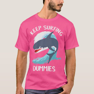 Funny Keep Surfing Dummies Sharks T-Shirt