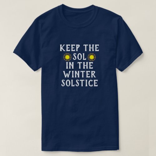 Funny Keep the Sol in the Winter Solstice T_Shirt