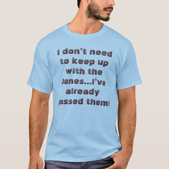Funny Keep Up With The Jones Humorous Saying T-Shirt (Front)
