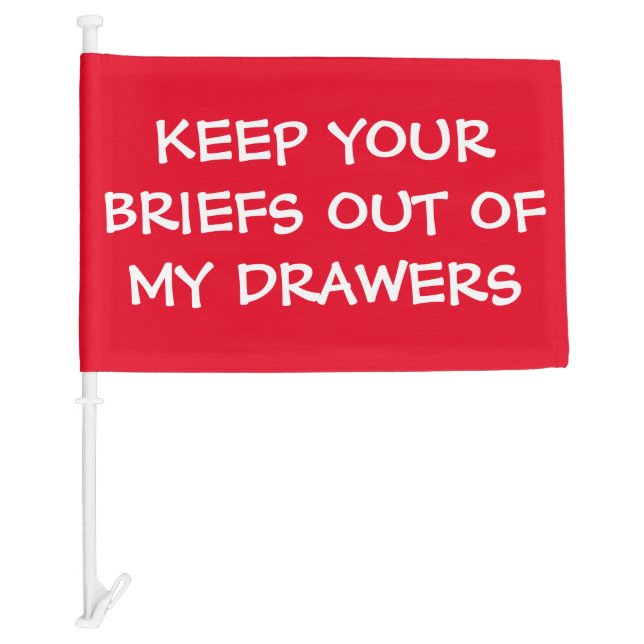 Funny Keep Your Briefs Out of My Drawers   Car Flag (Front)
