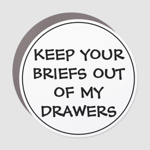 Funny Keep Your Briefs Out of My Drawers  Car Magnet