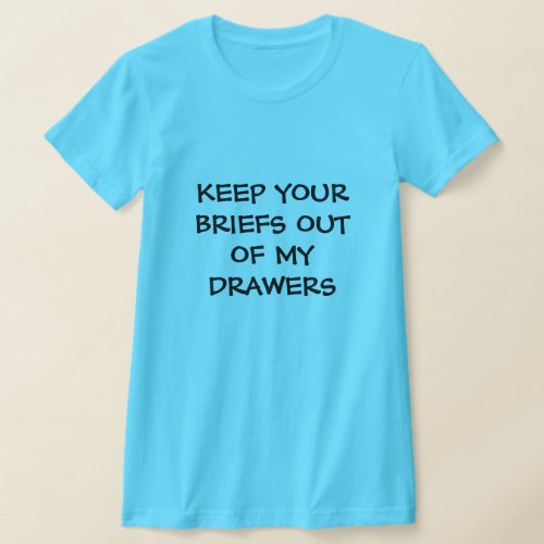 Funny Keep Your Briefs Out of My Drawers T_Shirt