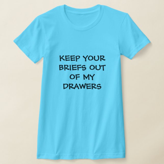 Funny Keep Your Briefs Out of My Drawers T-Shirt (Laydown)